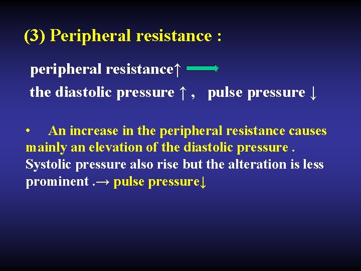 (3) Peripheral resistance : peripheral resistance↑ the diastolic pressure ↑ , pulse pressure ↓