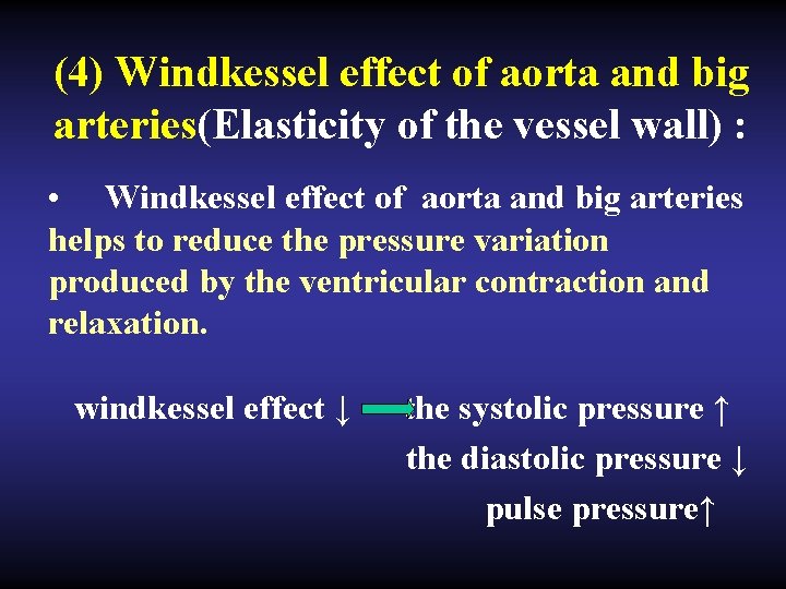 (4) Windkessel effect of aorta and big arteries(Elasticity of the vessel wall) : •