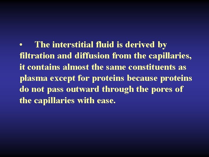  • The interstitial fluid is derived by filtration and diffusion from the capillaries,