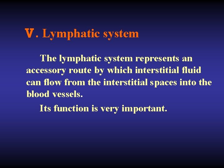 Ⅴ. Lymphatic system The lymphatic system represents an accessory route by which interstitial fluid