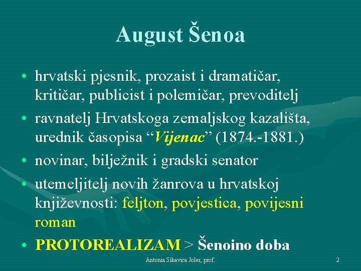 August Šenoa • hrvatski pjesnik, prozaist i dramatičar, kritičar, publicist i polemičar, prevoditelj •