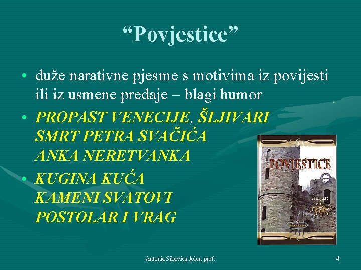 “Povjestice” • duže narativne pjesme s motivima iz povijesti ili iz usmene predaje –