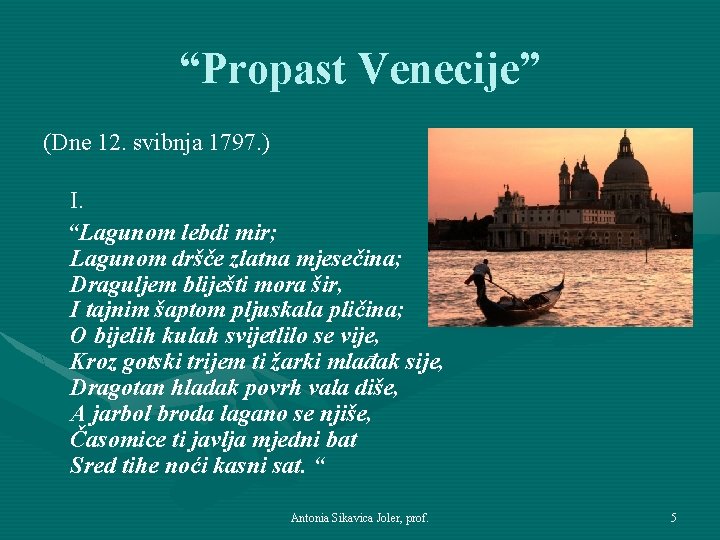 “Propast Venecije” (Dne 12. svibnja 1797. ) I. “Lagunom lebdi mir; Lagunom dršče zlatna