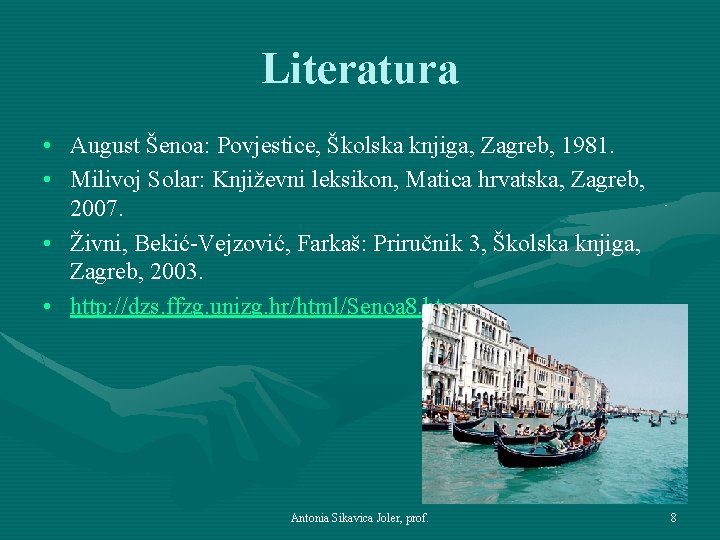 Literatura • August Šenoa: Povjestice, Školska knjiga, Zagreb, 1981. • Milivoj Solar: Književni leksikon,