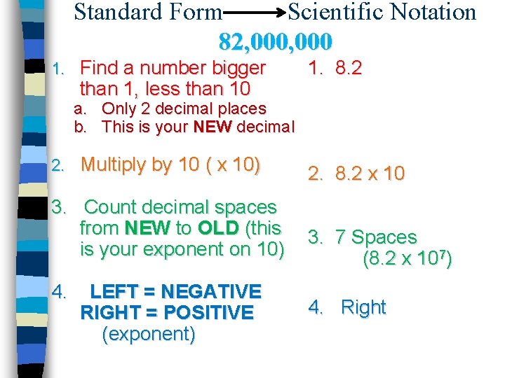 Standard Form Scientific Notation 82, 000 1. Find a number bigger than 1, less