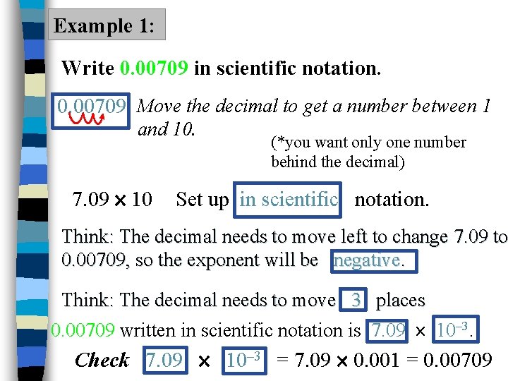 Example 1: Write 0. 00709 in scientific notation. 0. 00709 Move the decimal to