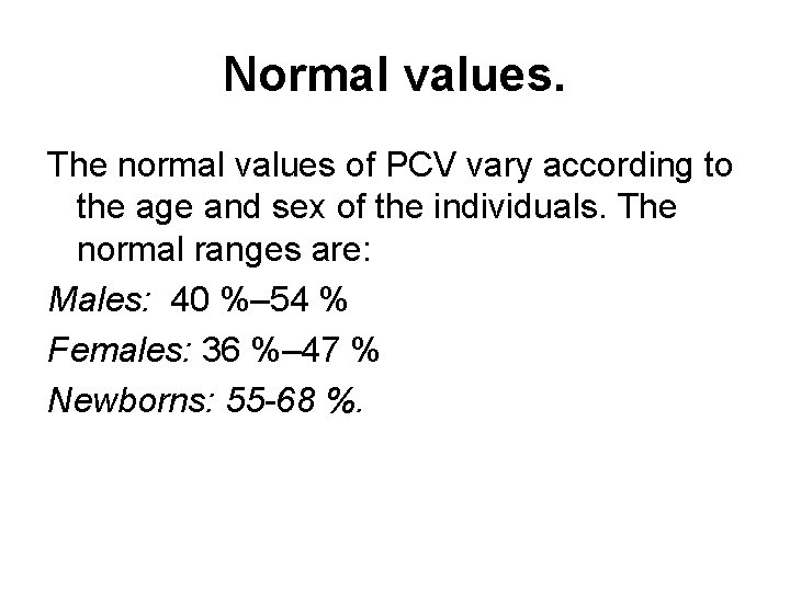 Normal values. The normal values of PCV vary according to the age and sex