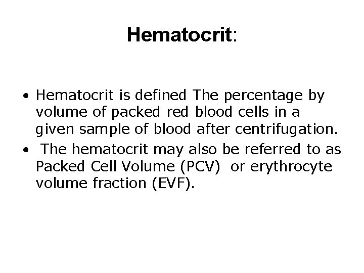 Hematocrit: • Hematocrit is defined The percentage by volume of packed red blood cells