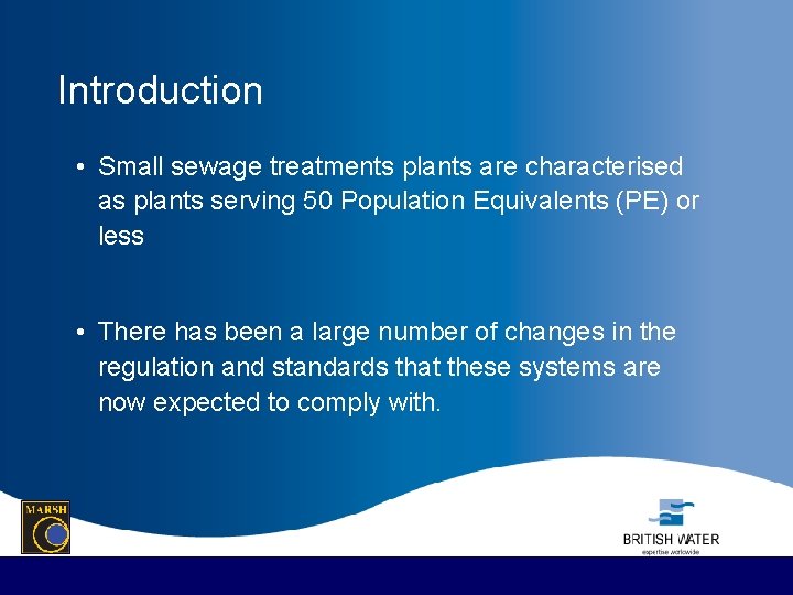 Introduction • Small sewage treatments plants are characterised as plants serving 50 Population Equivalents