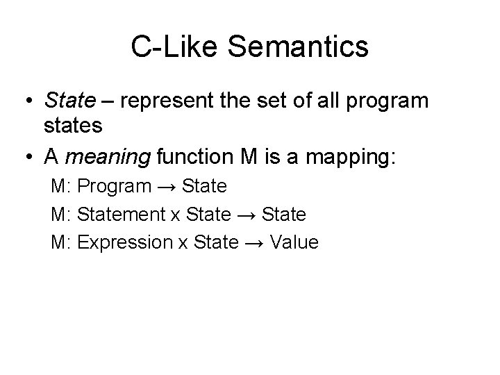 C-Like Semantics • State – represent the set of all program states • A