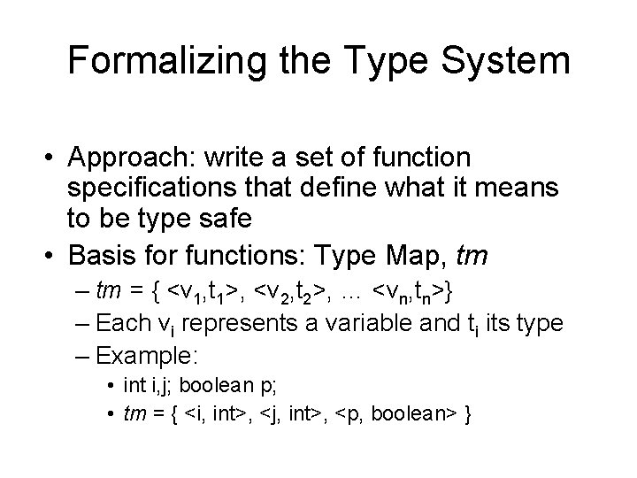 Formalizing the Type System • Approach: write a set of function specifications that define