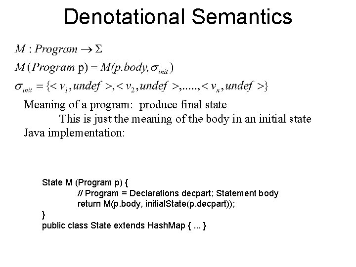 Denotational Semantics Meaning of a program: produce final state This is just the meaning