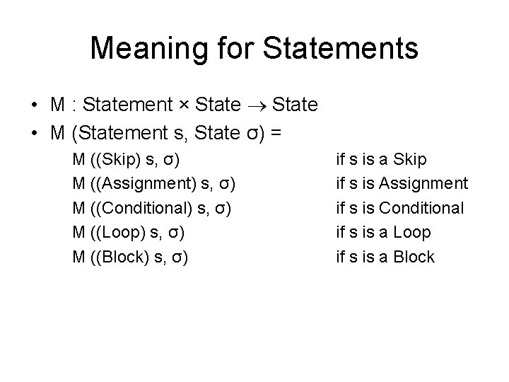 Meaning for Statements • M : Statement × State • M (Statement s, State