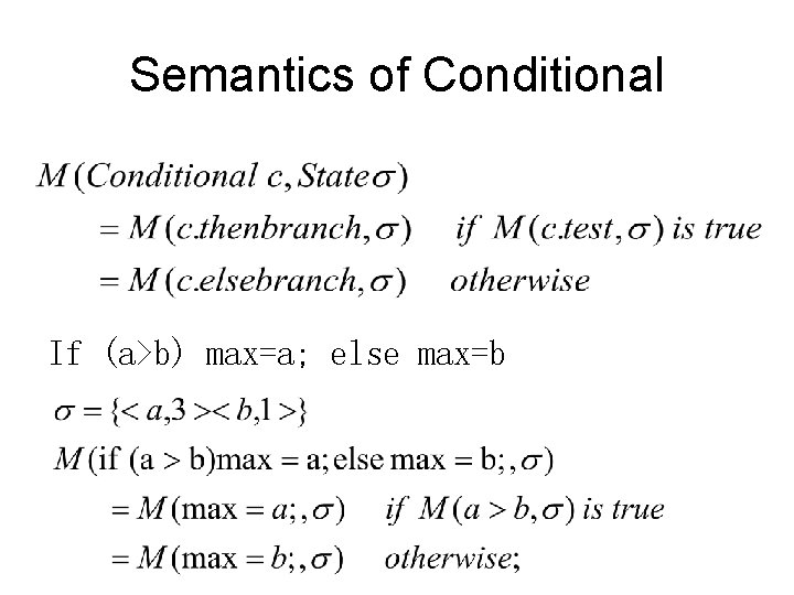 Semantics of Conditional If (a>b) max=a; else max=b 