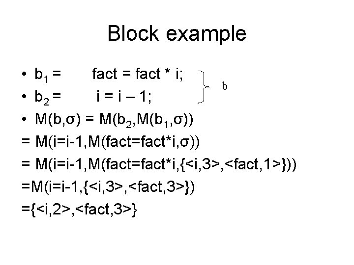 Block example • b 1 = fact * i; b • b 2 =