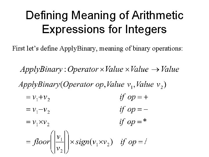 Defining Meaning of Arithmetic Expressions for Integers First let’s define Apply. Binary, meaning of