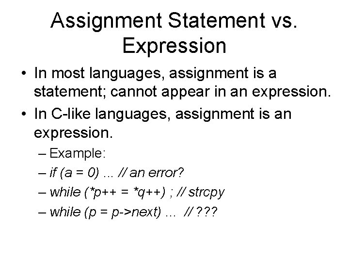Assignment Statement vs. Expression • In most languages, assignment is a statement; cannot appear