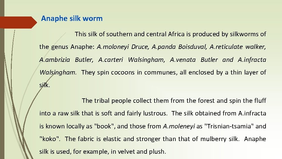 Anaphe silk worm This silk of southern and central Africa is produced by silkworms