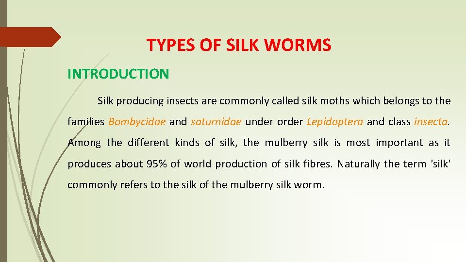 TYPES OF SILK WORMS INTRODUCTION Silk producing insects are commonly called silk moths which
