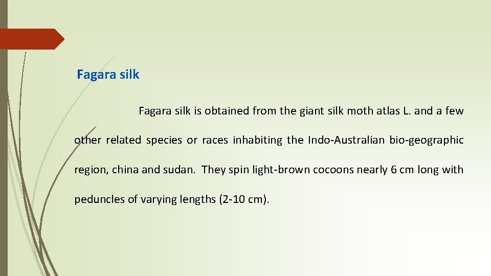 Fagara silk is obtained from the giant silk moth atlas L. and a few