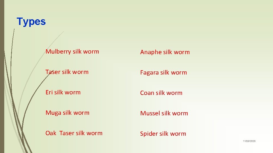 Types Mulberry silk worm Anaphe silk worm Taser silk worm Fagara silk worm Eri