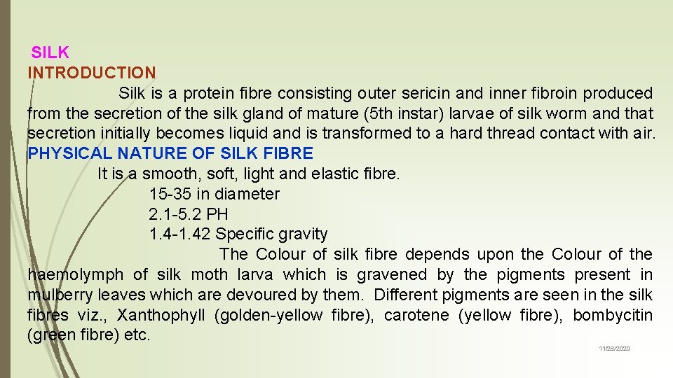 SILK INTRODUCTION Silk is a protein fibre consisting outer sericin and inner fibroin produced