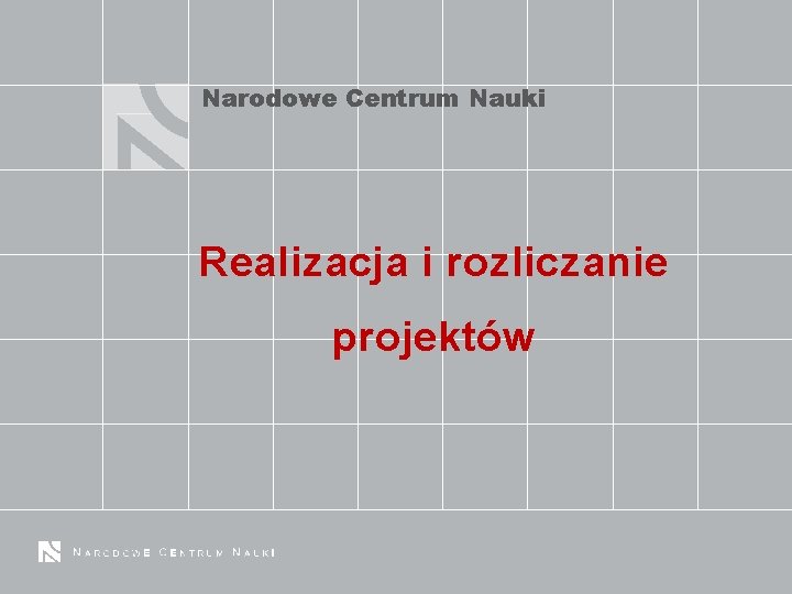 Narodowe Centrum Nauki Realizacja i rozliczanie projektów 