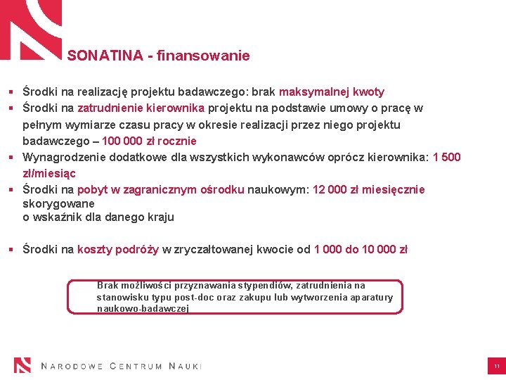 SONATINA - finansowanie § Środki na realizację projektu badawczego: brak maksymalnej kwoty § Środki