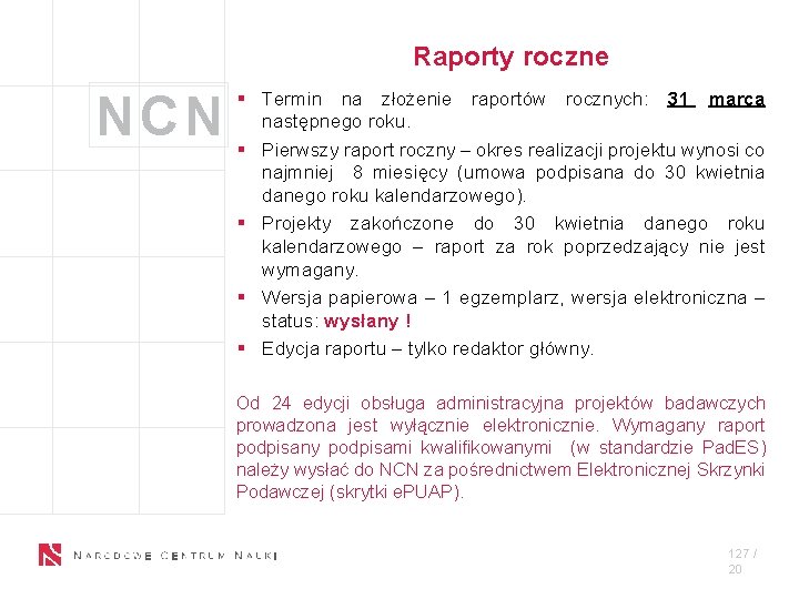 Raporty roczne NCN § Termin na złożenie raportów rocznych: 31 marca następnego roku. §