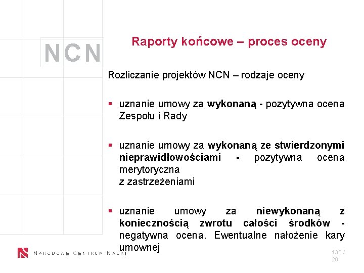 NCN Raporty końcowe – proces oceny Rozliczanie projektów NCN – rodzaje oceny § uznanie