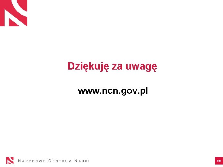 Dziękuję za uwagę www. ncn. gov. pl 136 