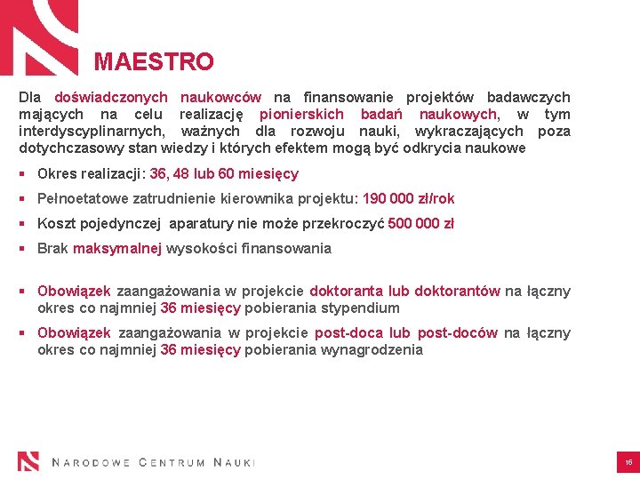 MAESTRO Dla doświadczonych naukowców na finansowanie projektów badawczych mających na celu realizację pionierskich badań