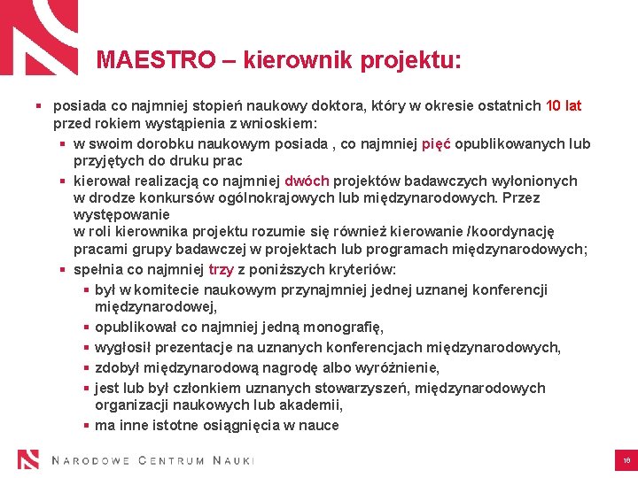 MAESTRO – kierownik projektu: § posiada co najmniej stopień naukowy doktora, który w okresie