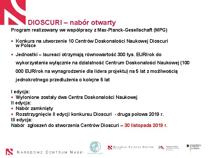 DIOSCURI – nabór otwarty Program realizowany we współpracy z Max-Planck-Gesellschaft (MPG) § Konkurs na