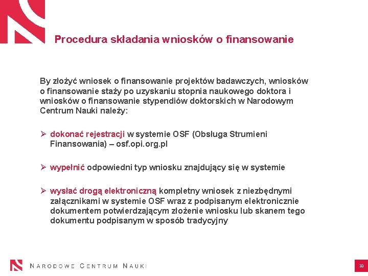 Procedura składania wniosków o finansowanie By złożyć wniosek o finansowanie projektów badawczych, wniosków o