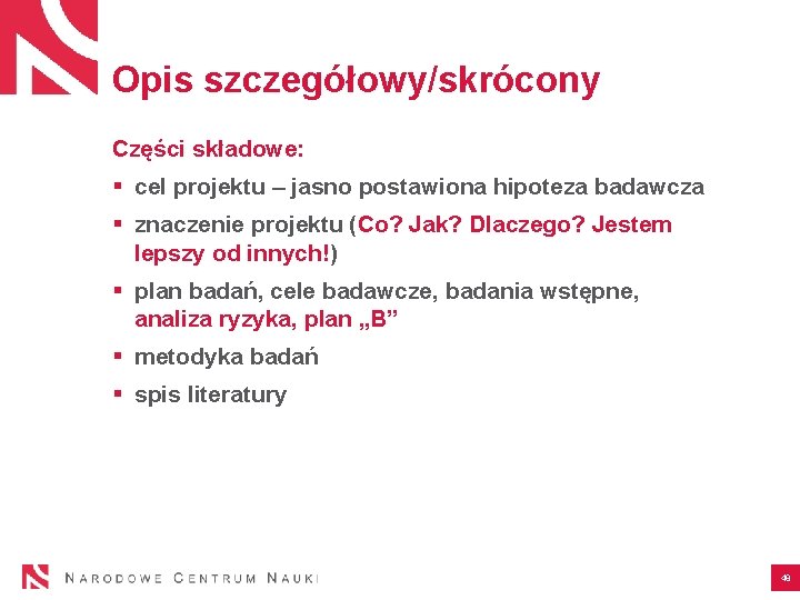 Opis szczegółowy/skrócony Części składowe: § cel projektu – jasno postawiona hipoteza badawcza § znaczenie