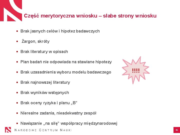 Część merytoryczna wniosku – słabe strony wniosku § Brak jasnych celów i hipotez badawczych