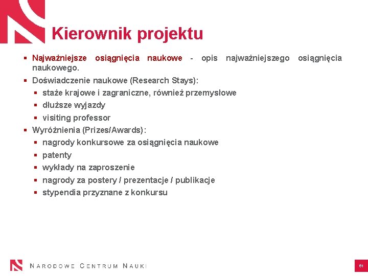 Kierownik projektu § Najważniejsze osiągnięcia naukowe - opis najważniejszego osiągnięcia naukowego. § Doświadczenie naukowe