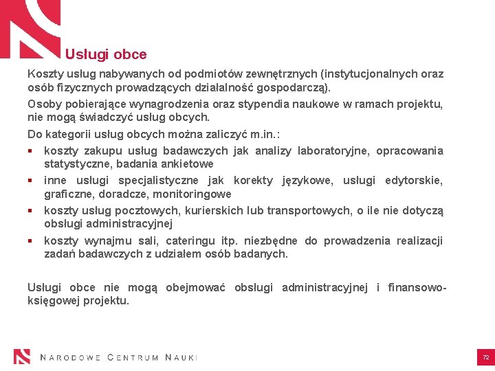 Usługi obce Koszty usług nabywanych od podmiotów zewnętrznych (instytucjonalnych oraz osób fizycznych prowadzących działalność