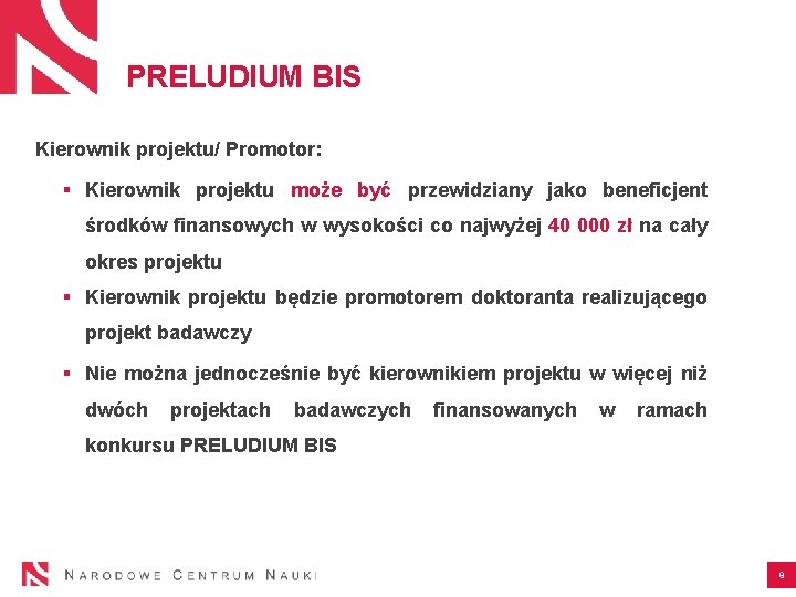 PRELUDIUM BIS Kierownik projektu/ Promotor: § Kierownik projektu może być przewidziany jako beneficjent środków