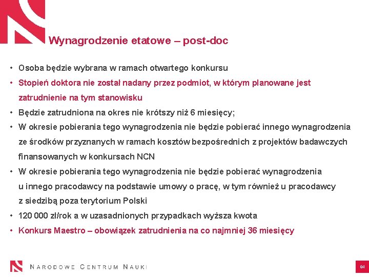 Wynagrodzenie etatowe – post-doc • Osoba będzie wybrana w ramach otwartego konkursu • Stopień