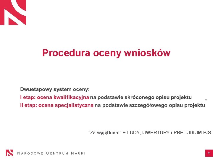 Procedura oceny wniosków * *Za wyjątkiem: ETIUDY, UWERTURY i PRELUDIUM BIS 91 