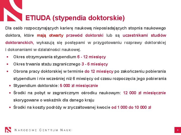 ETIUDA (stypendia doktorskie) Dla osób rozpoczynających karierę naukową nieposiadających stopnia naukowego doktora, które mają