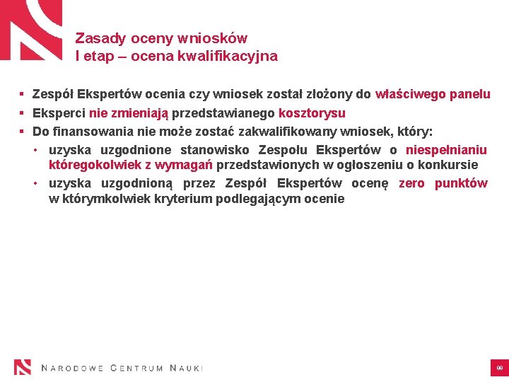 Zasady oceny wniosków I etap – ocena kwalifikacyjna § Zespół Ekspertów ocenia czy wniosek