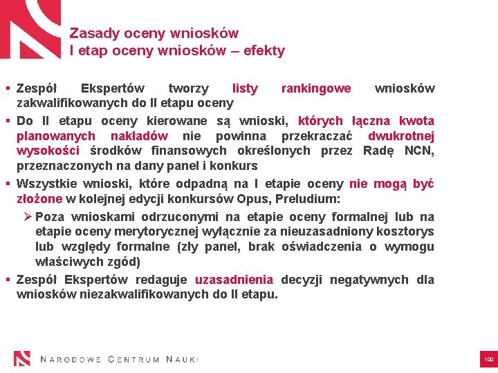 Zasady oceny wniosków I etap oceny wniosków – efekty § Zespół Ekspertów tworzy listy