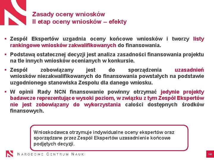 Zasady oceny wniosków II etap oceny wniosków – efekty § Zespół Ekspertów uzgadnia oceny