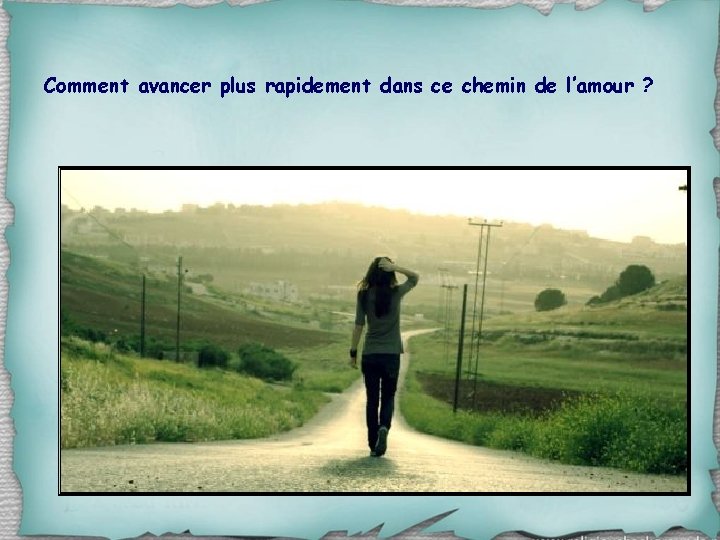 Comment avancer plus rapidement dans ce chemin de l’amour ? 