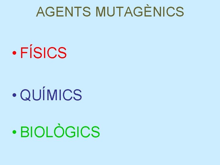 AGENTS MUTAGÈNICS • FÍSICS • QUÍMICS • BIOLÒGICS 