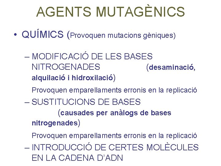 AGENTS MUTAGÈNICS • QUÍMICS (Provoquen mutacions gèniques) – MODIFICACIÓ DE LES BASES NITROGENADES (desaminació,