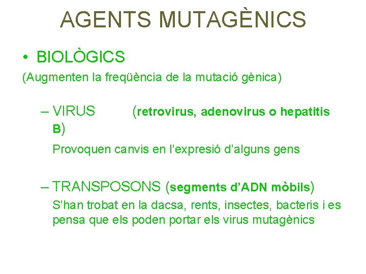 AGENTS MUTAGÈNICS • BIOLÒGICS (Augmenten la freqüència de la mutació gènica) – VIRUS B)